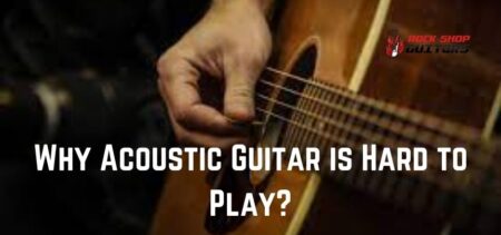 Why Is Acoustic Guitar Harder To Learn Than Electric Guitar