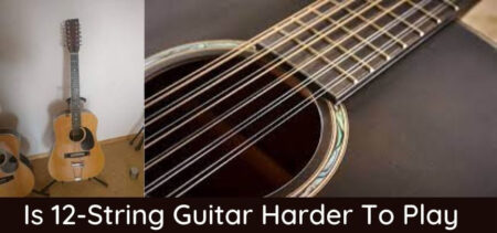 Is 12-String Guitar Harder To Play