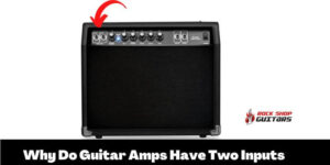 Why Do Guitar Amps Have Two Inputs